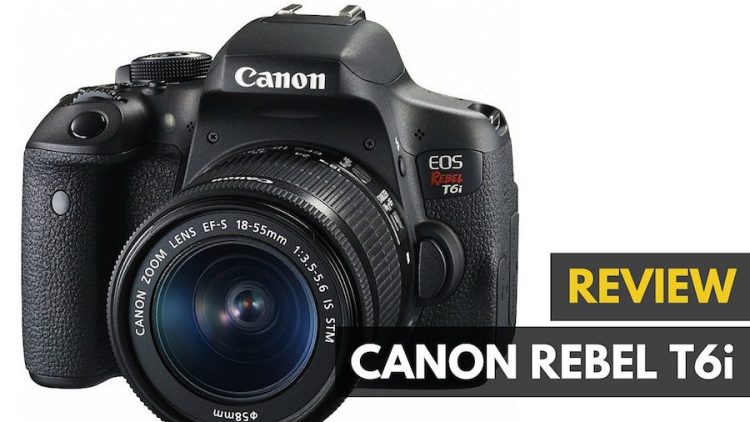 Canon Rebel T6i DSLR Camera Review